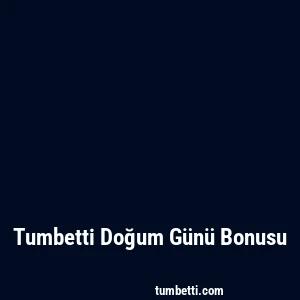 Tumbetti Doğum Günü Bonusu