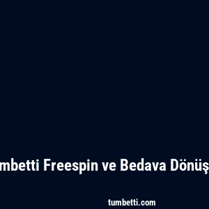 Tumbetti Freespin ve Bedava Dönüşler