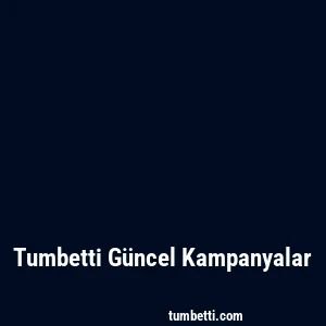 Tumbetti Güncel Kampanyalar