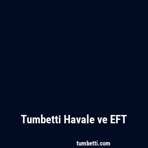 Tumbetti Havale ve EFT