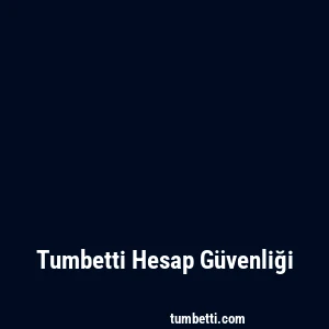 Tumbetti Hesap Güvenliği