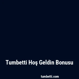 Tumbetti Hoş Geldin Bonusu