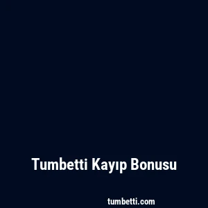 Tumbetti Kayıp Bonusu