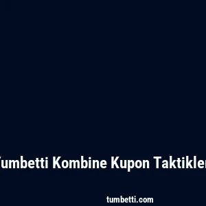 Tumbetti Kombine Kupon Taktikleri