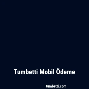Tumbetti Mobil Ödeme