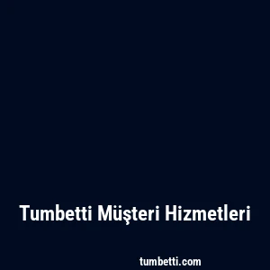 Tumbetti Müşteri Hizmetleri