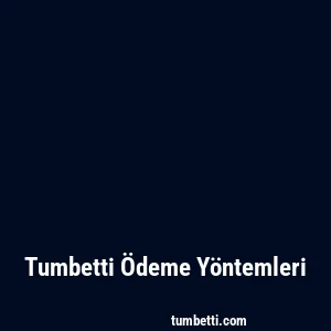 Tumbetti Ödeme Yöntemleri