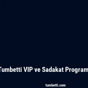 Tumbetti VIP ve Sadakat Programı