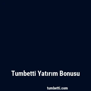 Tumbetti Yatırım Bonusu