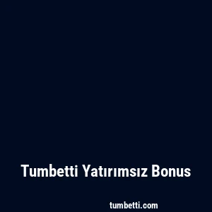 Tumbetti Yatırımsız Bonus